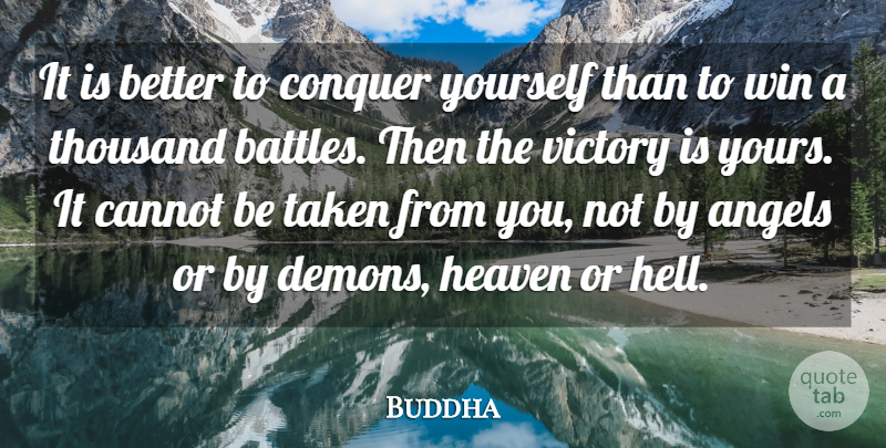 Buddha Quote About Angels, Cannot, Conquer, Heaven, Taken: It Is Better To Conquer...