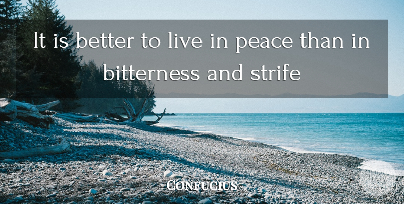 Confucius Quote About Bitterness, Strife: It Is Better To Live...