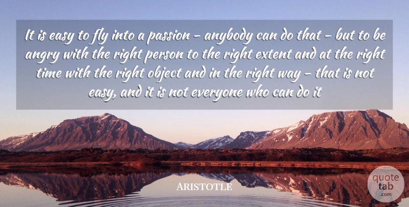 Aristotle Quote About Anger, Angry, Anybody, Easy, Extent: It Is Easy To Fly...