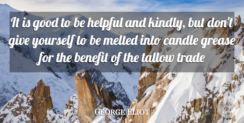 George Eliot Quote About Giving, Grease, Benefits: It Is Good To Be...