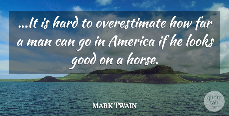 Mark Twain Quote About Achievement, America, Far, Good, Hard: It Is Hard To Overestimate...