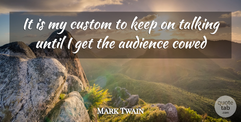 Mark Twain Quote About Talking, Cows, Audience: It Is My Custom To...