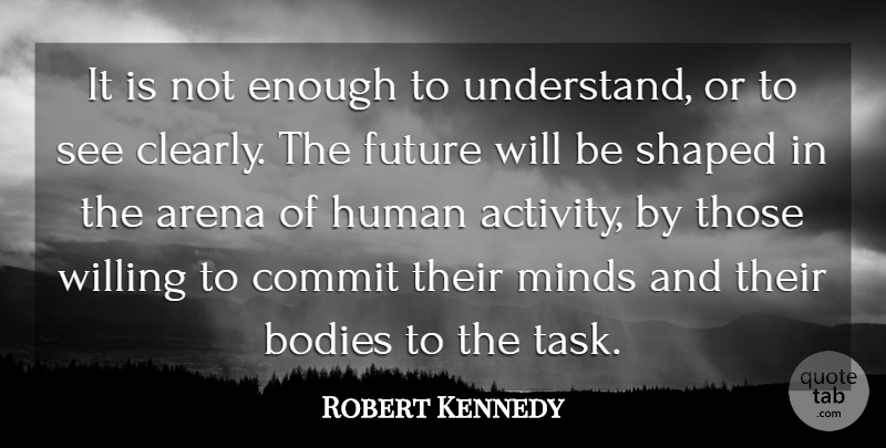 Robert Kennedy Quote About Political, Mind, Body: It Is Not Enough To...