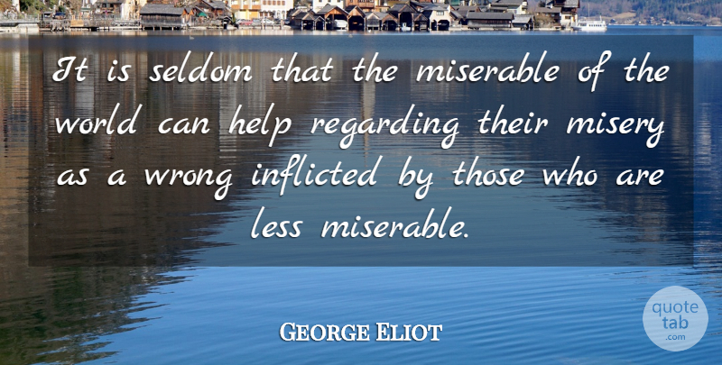 George Eliot Quote About Poverty, World, Misery: It Is Seldom That The...