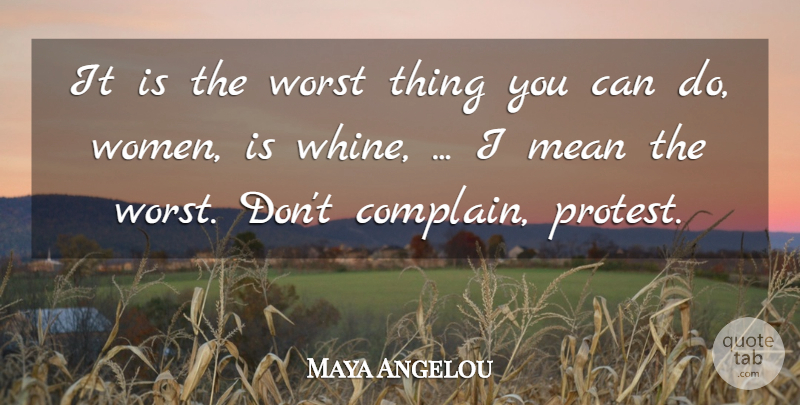Maya Angelou Quote About Advice, Mean, Worst: It Is The Worst Thing...