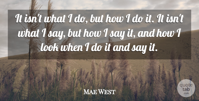 Mae West Quote About Sarcastic, Witty, Humorous: It Isnt What I Do...