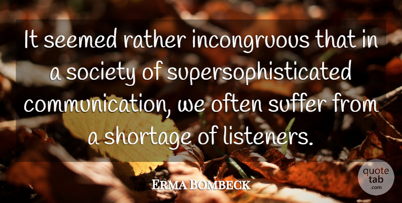 Erma Bombeck Quote About Quote Of The Day, Rather, Seemed, Shortage, Society: It Seemed Rather Incongruous That...