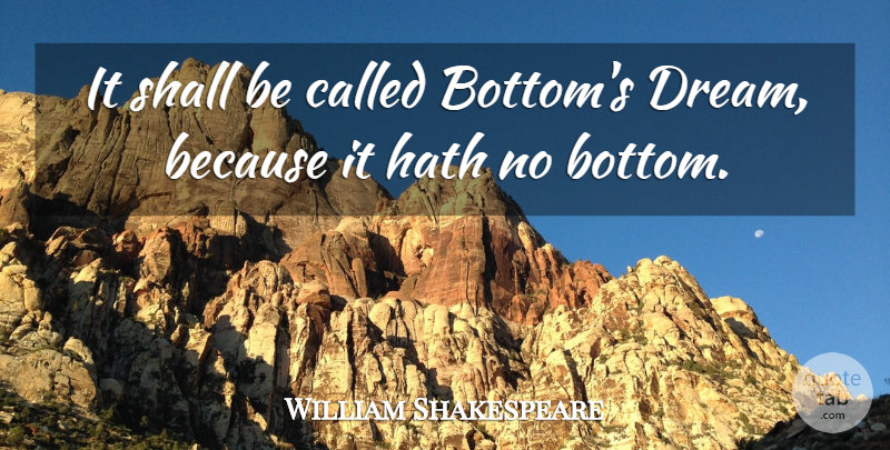 William Shakespeare Quote About Hath, Shall: It Shall Be Called Bottoms...