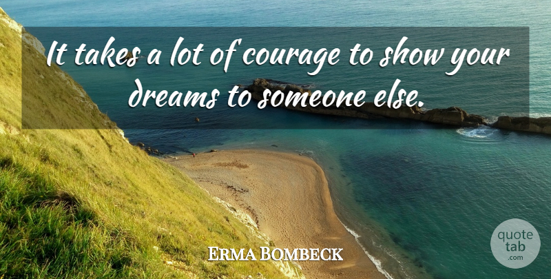 Erma Bombeck Quote About Dream, Courage, Kindness: It Takes A Lot Of...