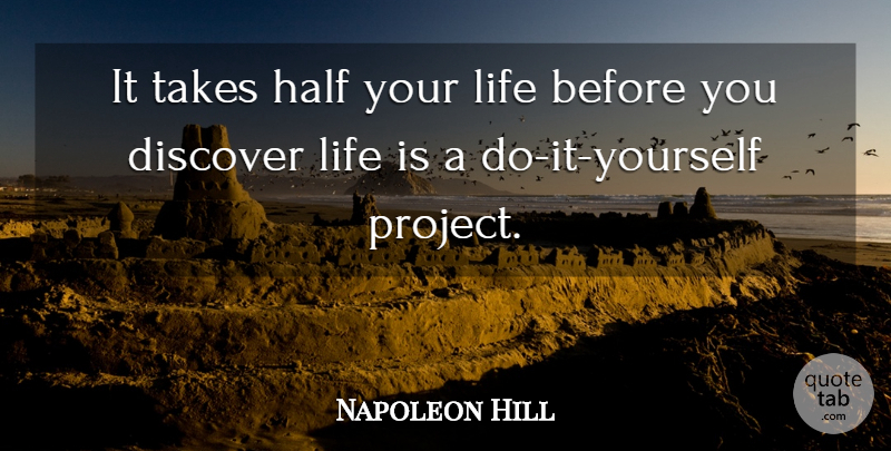 Napoleon Hill Quote About Life, Motivation, Half: It Takes Half Your Life...