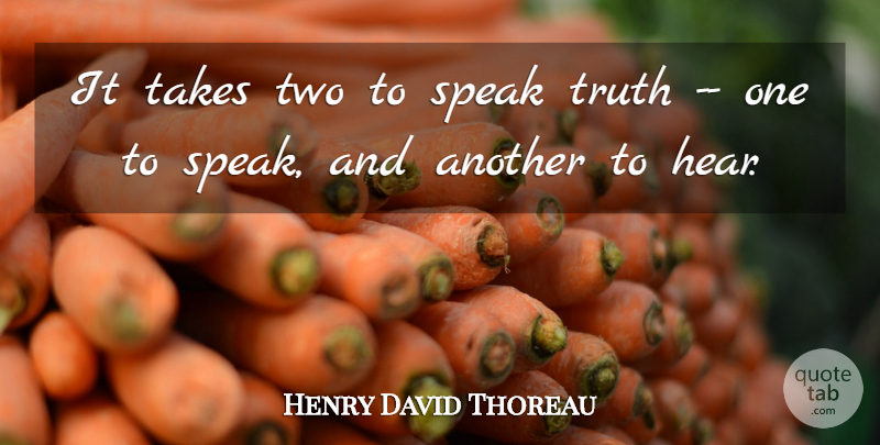 Henry David Thoreau Quote About Speak, Takes, Truth: It Takes Two To Speak...
