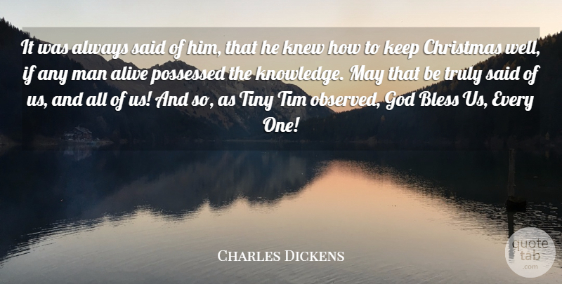Charles Dickens Quote About Alive, Bless, Christmas, God, Knew: It Was Always Said Of...