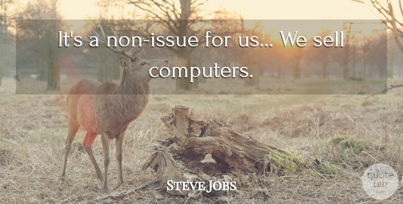 Steve Jobs Quote About Computers, Sell: Its A Non Issue For...