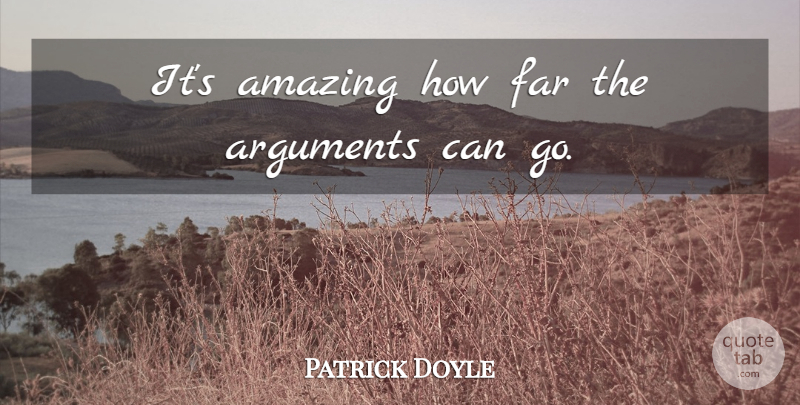 Patrick Doyle Quote About Amazing, Far: Its Amazing How Far The...