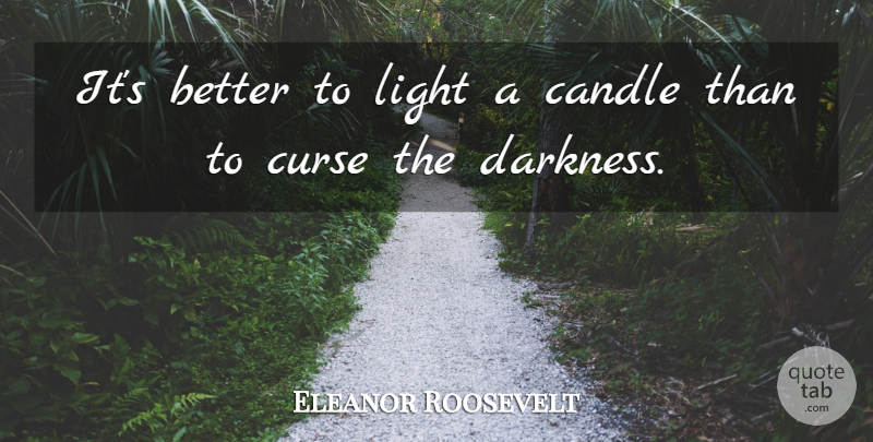 Eleanor Roosevelt Quote About American Firstlady, Candle, Curse, Light: Its Better To Light A...