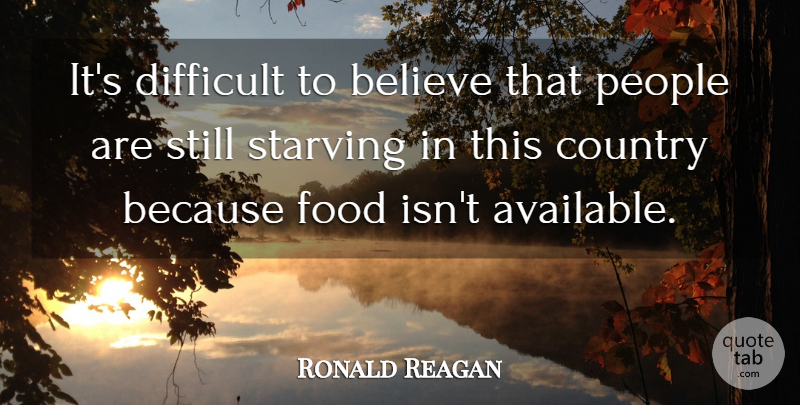 Ronald Reagan Quote About Country, Believe, Food: Its Difficult To Believe That...