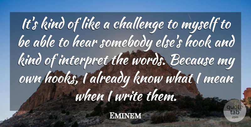 Eminem Quote About Hear, Hook, Interpret, Somebody: Its Kind Of Like A...