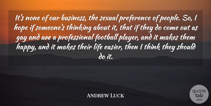 Andrew Luck Quote About Business, Football, Gay, Hope, Life: Its None Of Our Business...