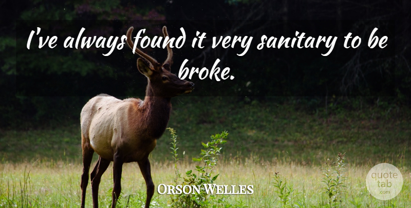 Orson Welles Quote About Broke, Found, Shanghai: Ive Always Found It Very...