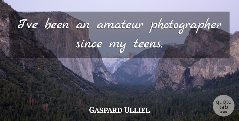 Gaspard Ulliel Quote About Teens, Photographer: Ive Been An Amateur Photographer...