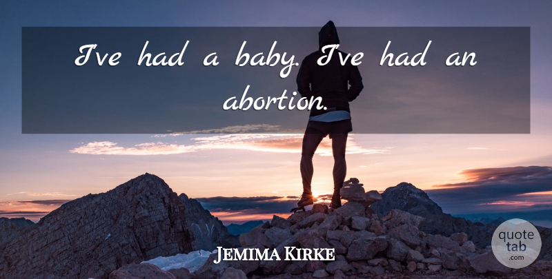 Jemima Kirke Quote About Baby, Abortion: Ive Had A Baby Ive...