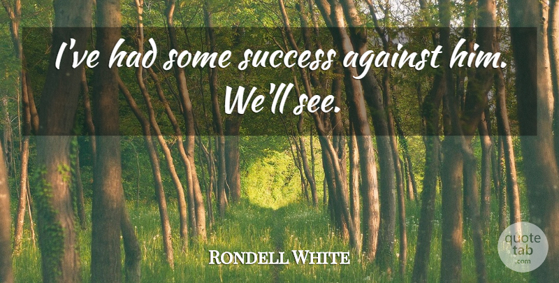 Rondell White Quote About Against, Success: Ive Had Some Success Against...