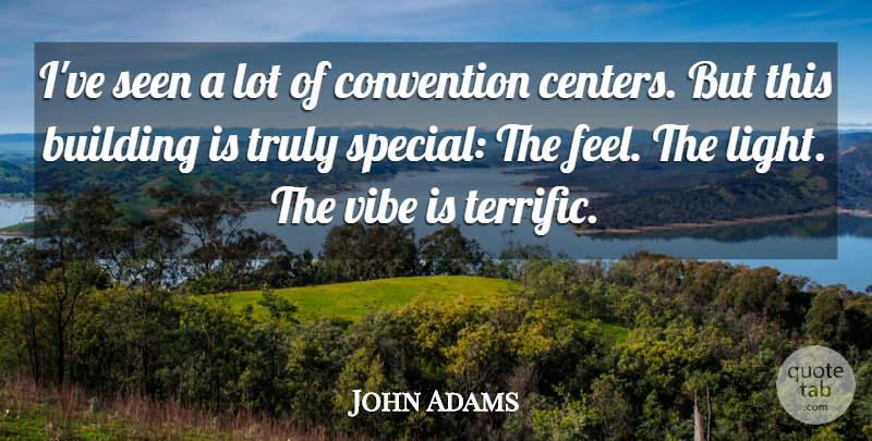 John Adams Quote About Building, Convention, Seen, Truly, Vibe: Ive Seen A Lot Of...