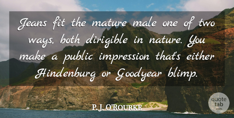 P. J. O'Rourke Quote About Both, Either, Fit, Jeans, Male: Jeans Fit The Mature Male...