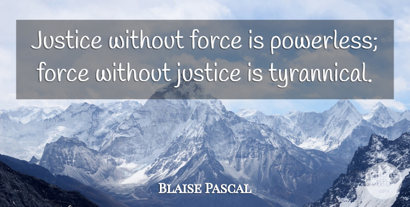 Blaise Pascal Quote About Strength, Umpires, Justice: Justice Without Force Is Powerless...