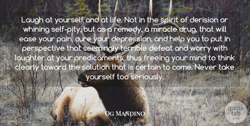 Og Mandino Quote About Pain, Self, Laughing: Laugh At Yourself And At...