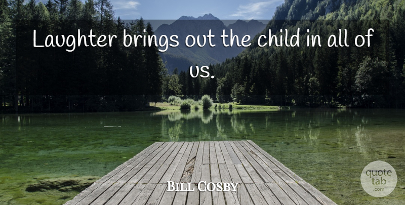 Bill Cosby Quote About Laughter, Children, Ukulele: Laughter Brings Out The Child...