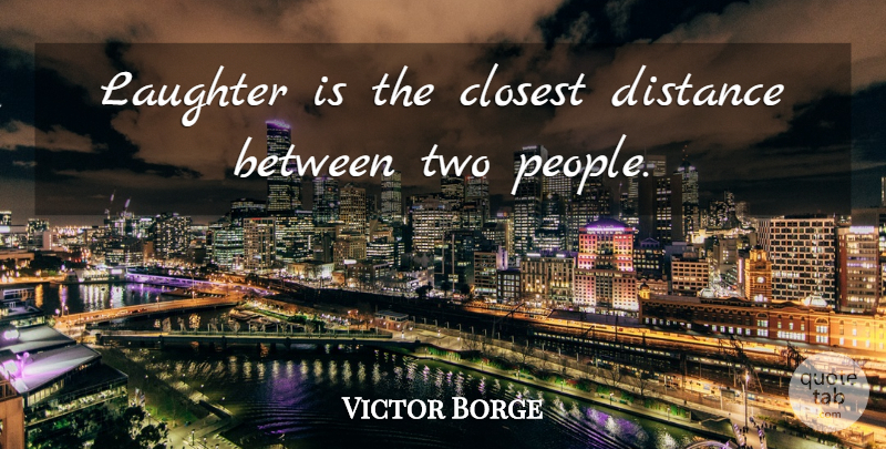Victor Borge Quote About Inspirational, Cute, Relationship: Laughter Is The Closest Distance...