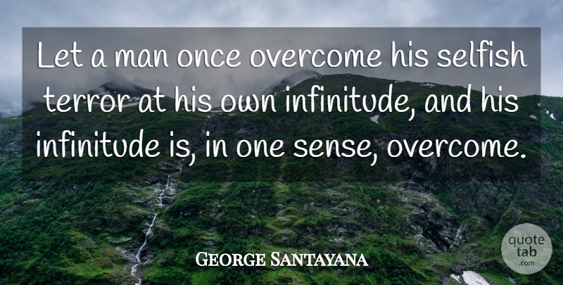 George Santayana Quote About Selfish, Men, Inferiority: Let A Man Once Overcome...
