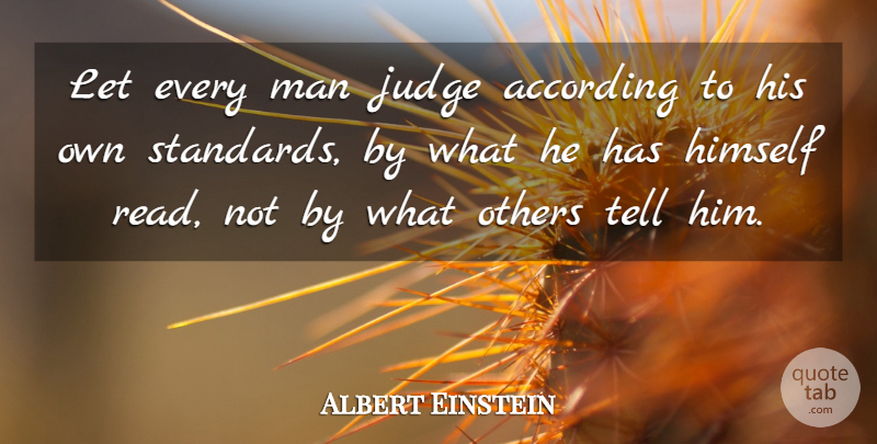 Albert Einstein Quote About Men, Judging, Individuality: Let Every Man Judge According...