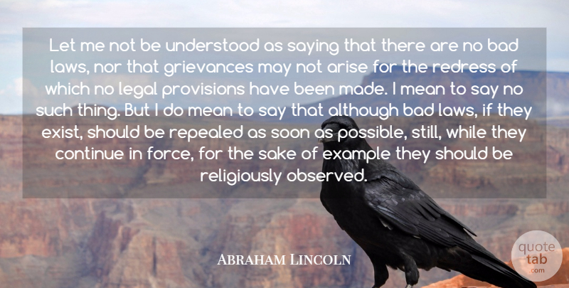 Abraham Lincoln Quote About Although, Arise, Bad, Continue, Example: Let Me Not Be Understood...