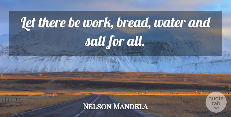 Nelson Mandela Quote About Peace, Nature, Water: Let There Be Work Bread...