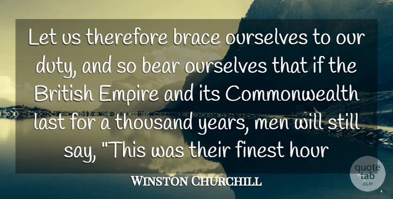 Winston Churchill Quote About Bear, British, Empire, Finest, Hour: Let Us Therefore Brace Ourselves...