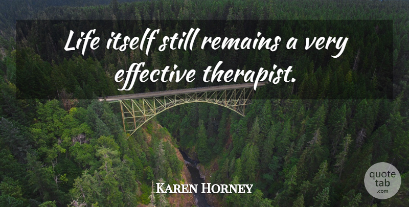 Karen Horney Quote About Inspirational, Funny, Life: Life Itself Still Remains A...