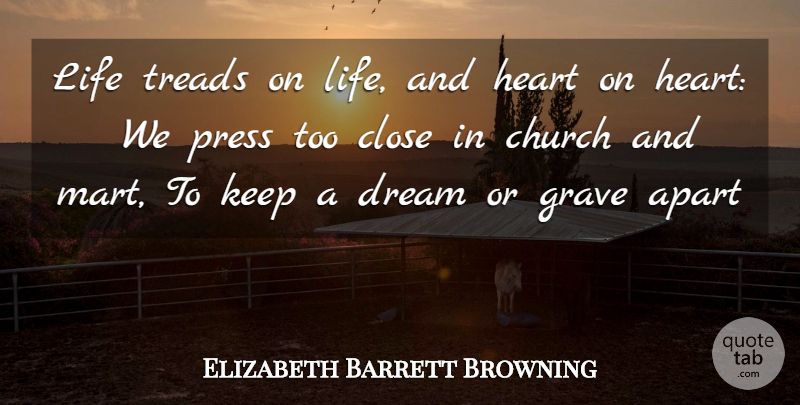 Elizabeth Barrett Browning Quote About Apart, Church, Close, Dream, Grave: Life Treads On Life And...