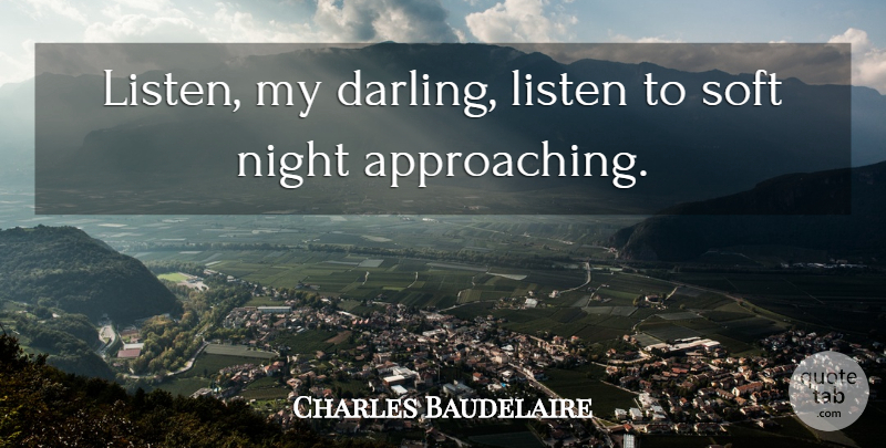 Charles Baudelaire Quote About Listen, Night, Soft: Listen My Darling Listen To...