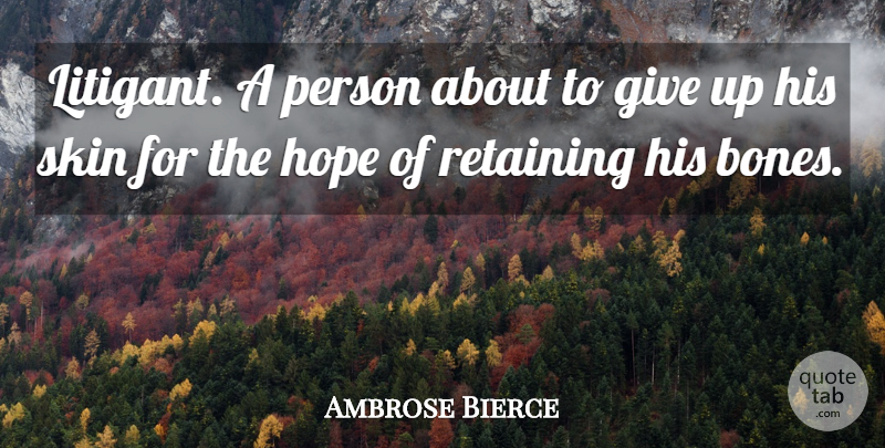 Ambrose Bierce Quote About Funny, Hope, Giving Up: Litigant A Person About To...