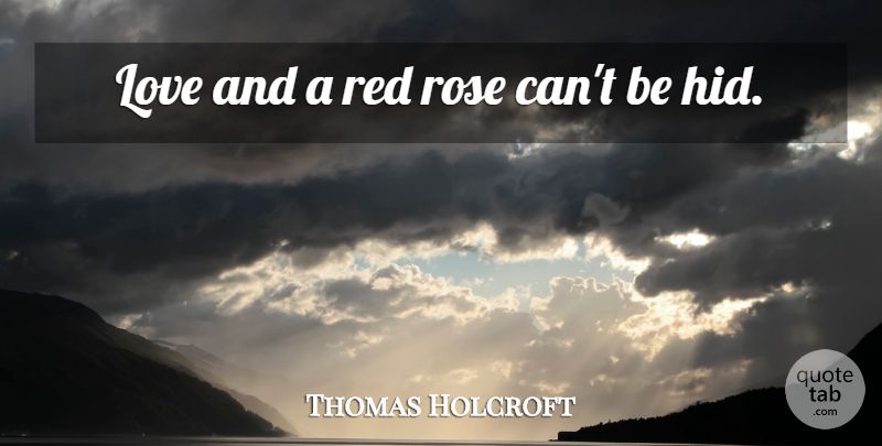 Thomas Holcroft Quote About Short Love, Rose, Red: Love And A Red Rose...