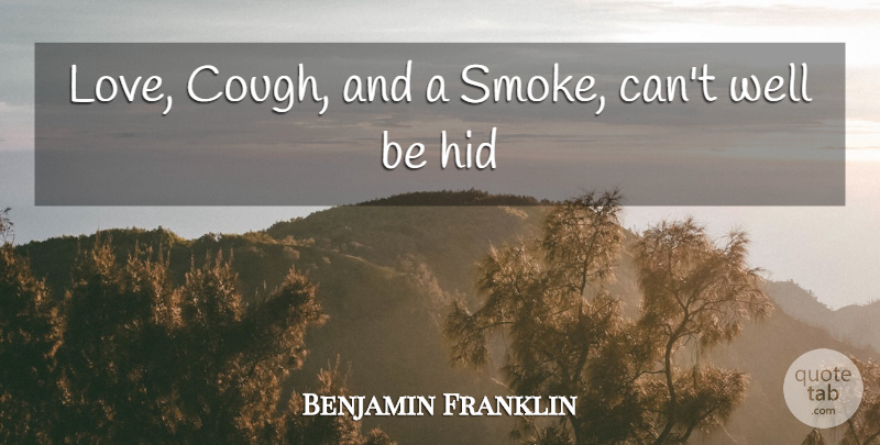 Benjamin Franklin Quote About Smoking, Wells, Smoke: Love Cough And A Smoke...