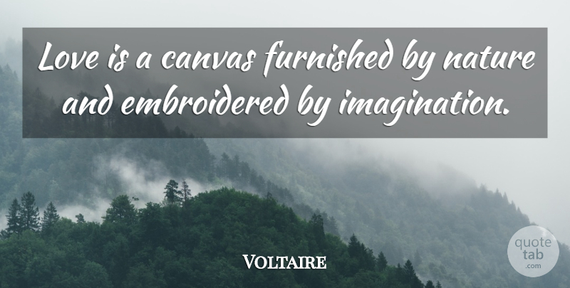 Voltaire Quote About Love, Romantic, Valentines Day: Love Is A Canvas Furnished...