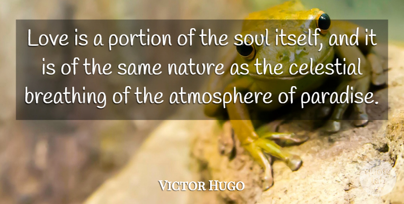 Victor Hugo Quote About Love, Life, Soul And Body: Love Is A Portion Of...
