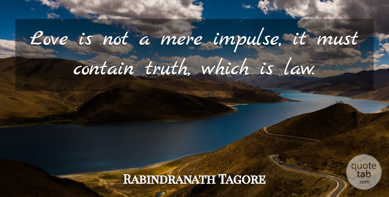 Rabindranath Tagore Quote About Love, Inspirational, Law: Love Is Not A Mere...