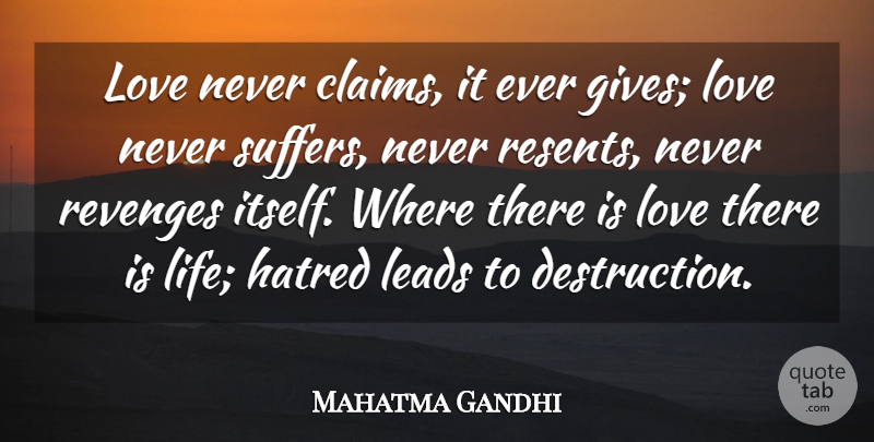 Mahatma Gandhi Quote About Hatred, Leads, Love: Love Never Claims It Ever...