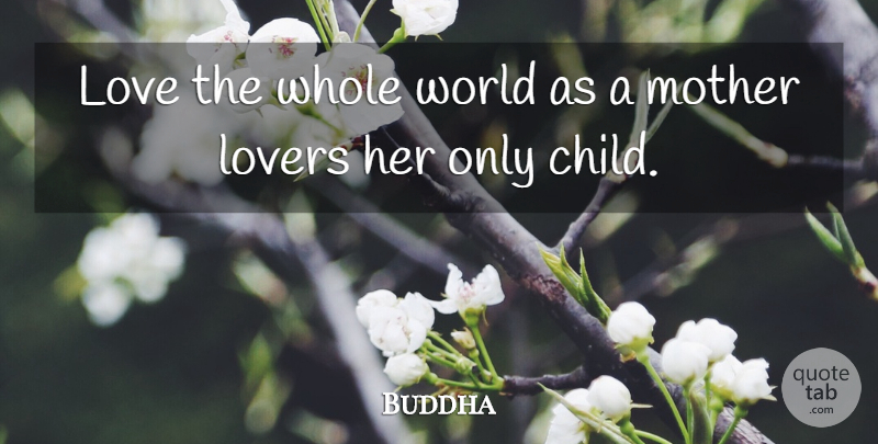 Buddha Quote About Cute Love, Love, Lovers, Mother, Sweet Love: Love The Whole World As...