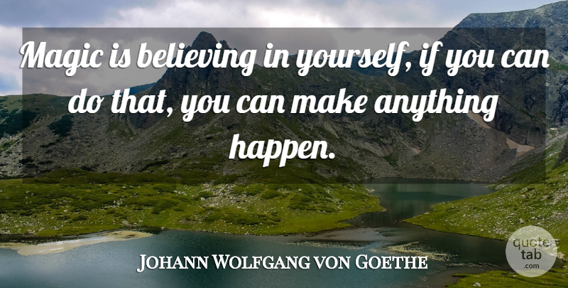 Johann Wolfgang von Goethe Quote About Inspirational, Success, Believe: Magic Is Believing In Yourself...