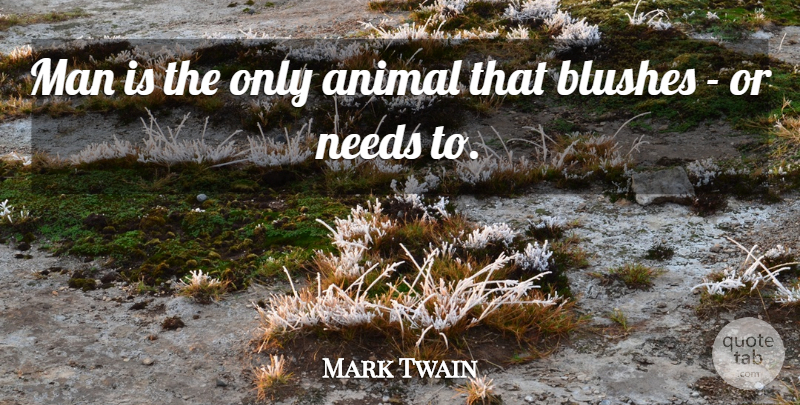 Mark Twain Quote About Integrity, Animal, Men: Man Is The Only Animal...